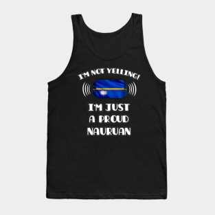 I'm Not Yelling I'm A Proud Nauruan - Gift for Nauruan With Roots From Nauru Tank Top